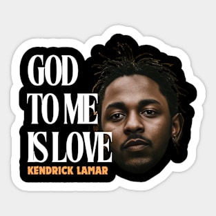 god to me is love, kendrick lamar, hip hop Sticker